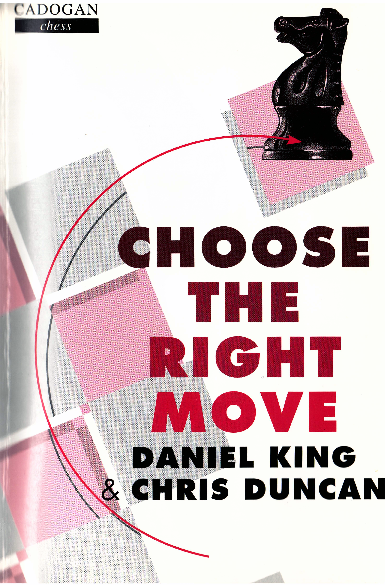 Daniel King & Chris Duncan - Choose the right move - Cadogan (1998).pdf