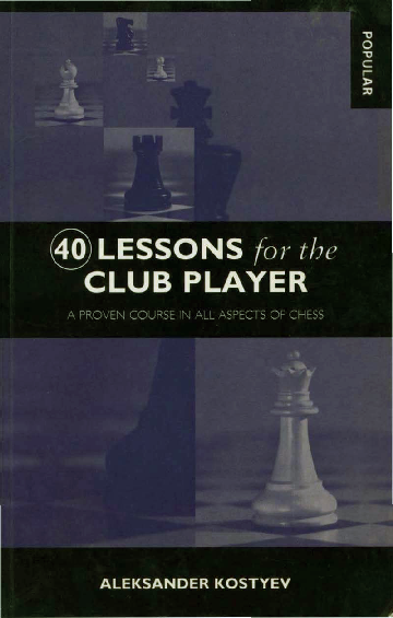 Kostyev, Aleksander - 40 Lessons for the Club Player.pdf