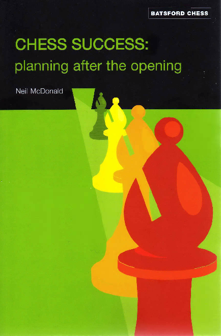 McDonald, Neil - Chess Success - Planning After the Opening.pdf