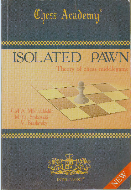 Mikhalchishin & Srokowsky & Braslavsky - Isolated Pawn - Theory of Chess Middlegame.pdf
