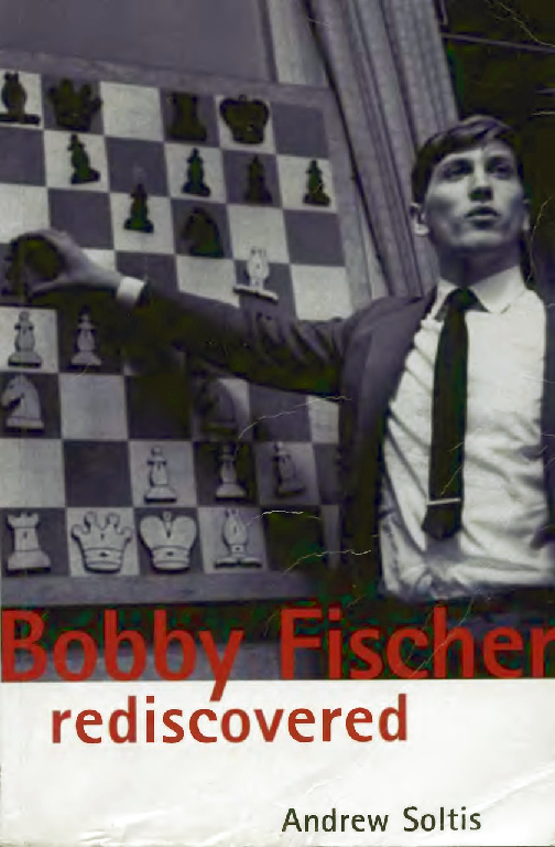 Soltis, Andrew - Bobby Fischer Rediscovered.pdf