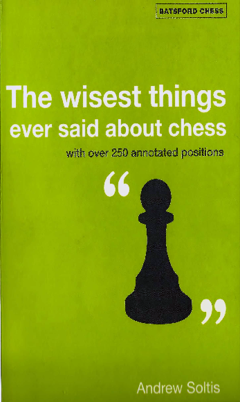 Soltis, Andrew - The Wisest Things Ever Said About Chess.pdf