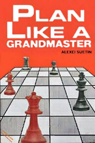 Suetin, Alexei - Plan Like a Grandmaster.pdf