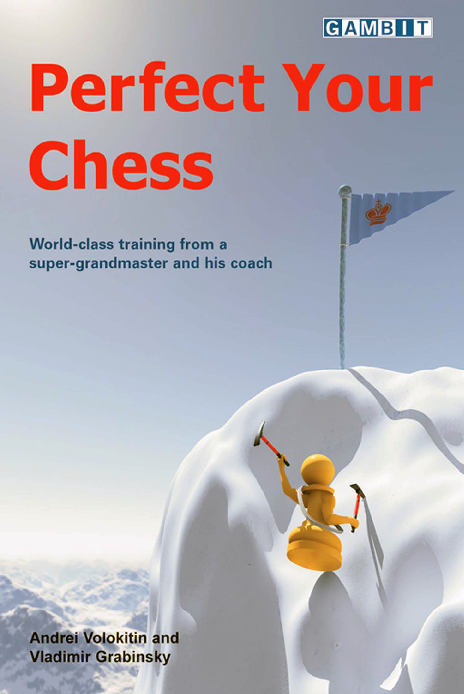 Volokitin, Andrei & Grabinsky, Vladimir - Perfect Your Chess.pdf